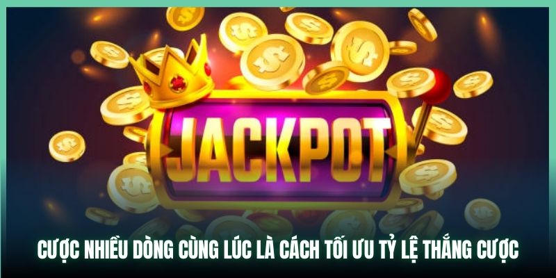 Cược nhiều dòng cùng lúc là cách tối ưu tỷ lệ thắng cược